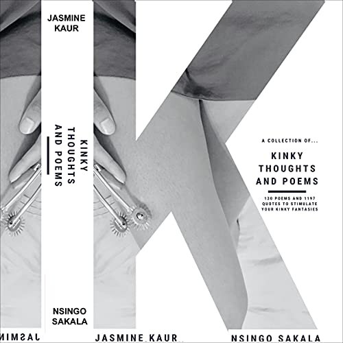 K: Kinky Thoughts and Poems by Jasmine Kaur and Nsingo Sakala
