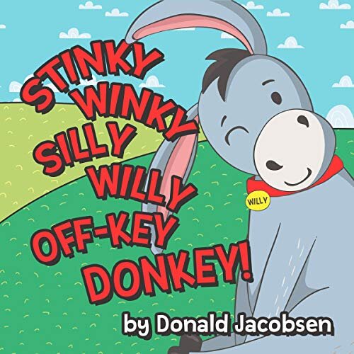Stinky Winky Silly Willy Off-Key Donkey! by Donald Jacobsen
